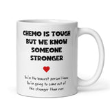 Chemo Is Tough But We Know Someone Stronger Mug, Get Well Soon Cancer Mug, You Got This Cancer Chemo Gift