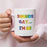 Sounds Gay I'm In Mug, Coming Out Gift, Birthday Pride Gift