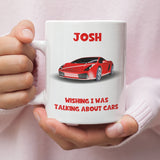 Personalised Wishing I Was Talking About Cars Mug, Birthday Mechanic Gift, Secret Santa