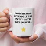 Working With Legends Like Us Every Day Is Gift Enough Mug, Leaving Gift, Secret Santa