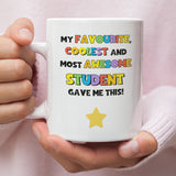 Funny Favourite, Coolest And Most Awesome Student Got Me This, Funny Thank you Teacher Mug