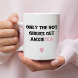 Only The Hot Girlies get Anxietea Mug, Mental Health Joke, Anxiety Birthday Secret Santa Mug