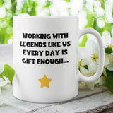 Working With Legends Like Us Every Day Is Gift Enough Mug, Leaving Gift, Secret Santa