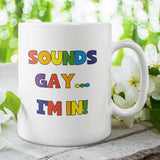 Sounds Gay I'm In Mug, Coming Out Gift, Birthday Pride Gift