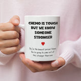 Chemo Is Tough But We Know Someone Stronger Mug, Get Well Soon Cancer Mug, You Got This Cancer Chemo Gift