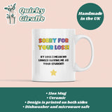 Funny Sorry For Your Loss Teacher Mug, Joke Thank You Teacher Gift For Miss and Mr, Leaving Teacher