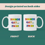 Sounds Gay I'm In Mug, Coming Out Gift, Birthday Pride Gift