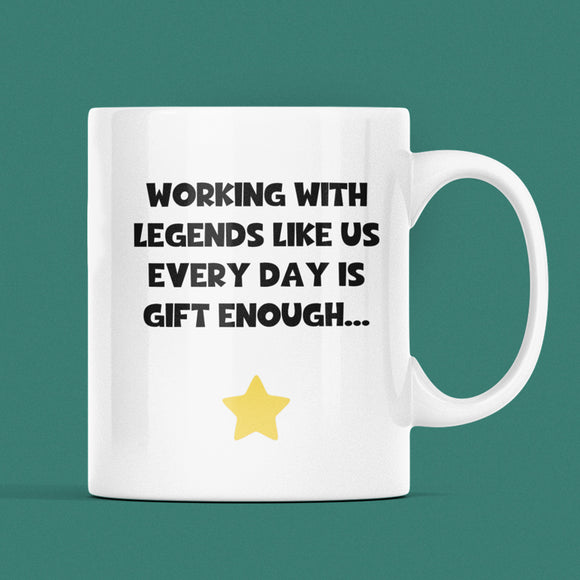 Working With Legends Like Us Every Day Is Gift Enough Mug, Leaving Gift, Secret Santa