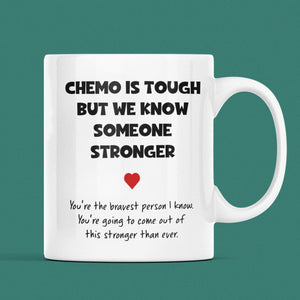 Chemo Is Tough But We Know Someone Stronger Mug, Get Well Soon Cancer Mug, You Got This Cancer Chemo Gift