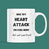 Personalised Nice Try Heart Attack Mug, Funny Get Well Soon Heart Attack, Thinking Of You