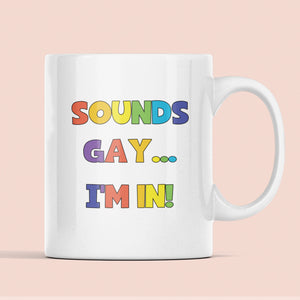 Sounds Gay I'm In Mug, Coming Out Gift, Birthday Pride Gift