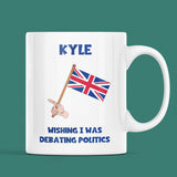 Personalised Wishing I Was Debating Politics Mug, Birthday Politics Gift, Secret Santa