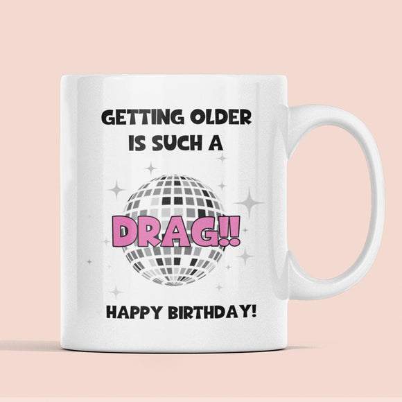 Getting Older Is Such A Drag Birthday Mug, Funny Drag Queen Birthday Gift, Birthday Shade Pride