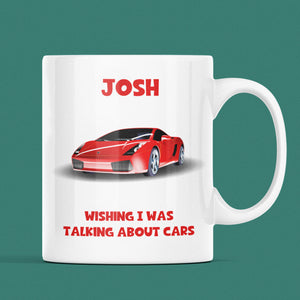 Personalised Wishing I Was Talking About Cars Mug, Birthday Mechanic Gift, Secret Santa