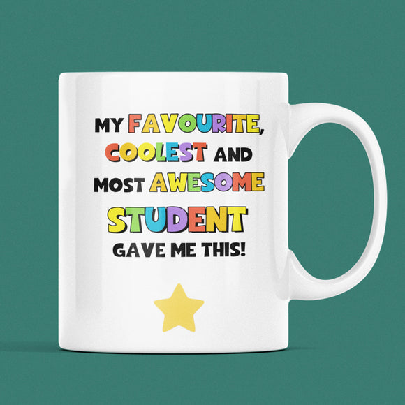 Funny Favourite, Coolest And Most Awesome Student Got Me This, Funny Thank you Teacher Mug