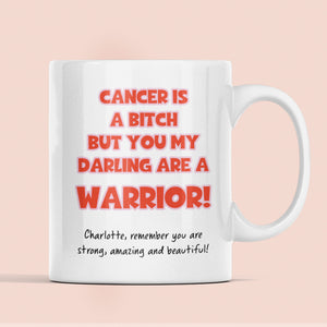 Personalised Cancer Is A Bitch But You Are A Warrior, Get Well Soon Support Mug For Bestie, Thinking Of You Cancer