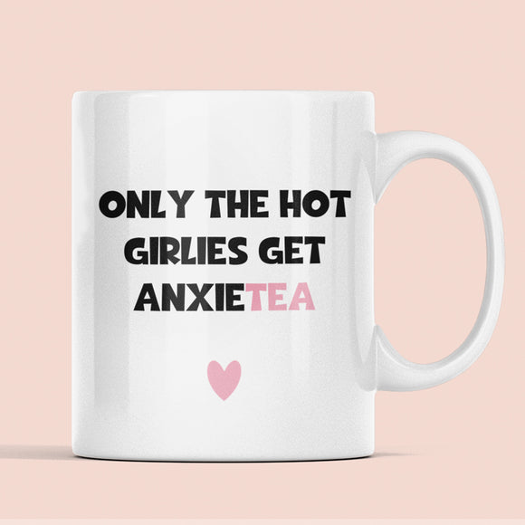 Only The Hot Girlies get Anxietea Mug, Mental Health Joke, Anxiety Birthday Secret Santa Mug