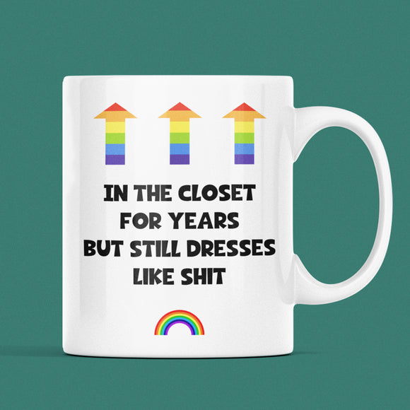 In Closet For Years But Still Dresses Like Shit Mug, Funny Coming Out Gift, Joke Birthday Pride Gift