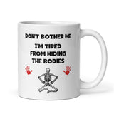 Don't Bother Me I'm Tired From Hiding The Bodies Mug, Funny Halloween Cup, Colleague Leaving Mug