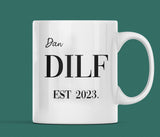 Personalised DILF Funny Mug, Funny Gift for Dad, Boyfriend or Husband, Valentines Gift, Anniversary Gift