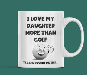 Funny Golf Mug For Dad - Love My Daughter more than Golf