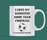 Funny Footballl Mug For Dad - Love My Daughter more than Football