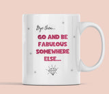 Funny Bye then, go and be fabulous somewhere else mug, Work Leaving Gift