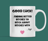 Funny Good Luck finding other bitches Mug, Leaving work Mug