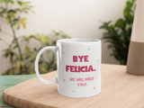 Funny Bye Felicia Leaving Mug, Work leaving Mug