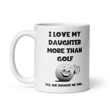 Funny Golf Mug For Dad - Love My Daughter more than Golf