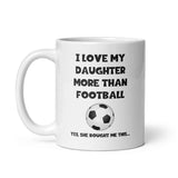 Funny Footballl Mug For Dad - Love My Daughter more than Football