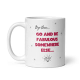 Funny Bye then, go and be fabulous somewhere else mug, Work Leaving Gift