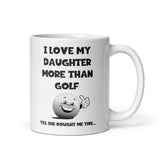 Funny Golf Mug For Dad - Love My Daughter more than Golf