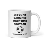 Funny Footballl Mug For Dad - Love My Daughter more than Football